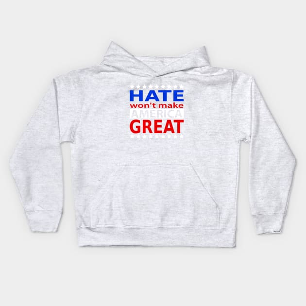 hate wont make america great, Make America great Kids Hoodie by slawers